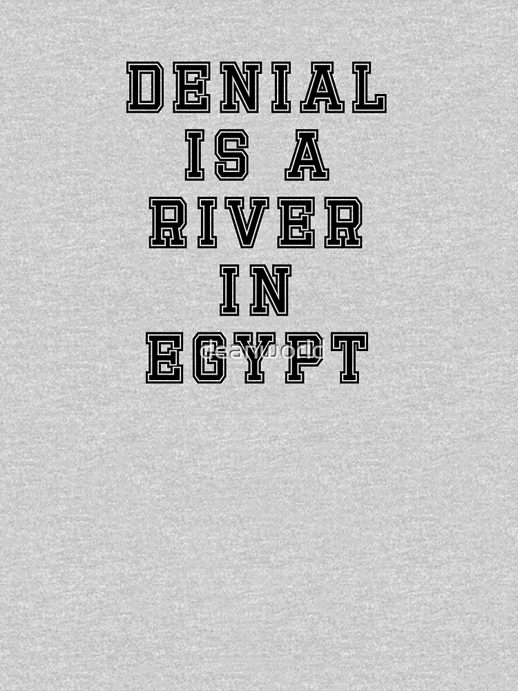 denial-is-a-river-in-egypt-t-shirt-not-a-joke-sticker-t-shirt-by