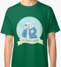 Undertale- Sans "I'm Dead Inside" Classic T-Shirt