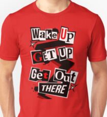 Wake Up, Get Up, Get Out There Unisex T-Shirt