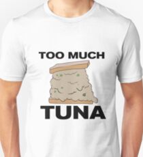 Too Much Tuna Unisex T-Shirt