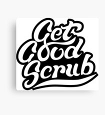 Get Good Scrub Canvas Print