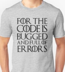 For the code is bugged and full of errors... Unisex T-Shirt