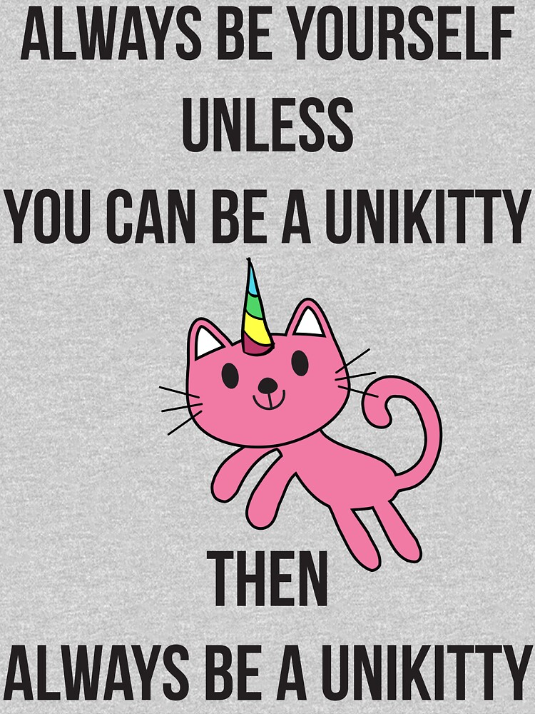 Always Be Yourself UniKitty T Shirt by bitsnbobs