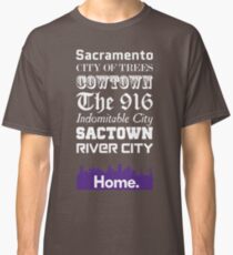 Sacramento Is My Home. Classic T-Shirt