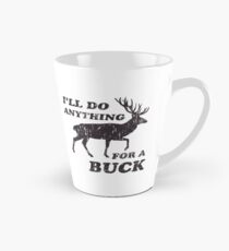 Ich werde alles für eine Buck Jagd tun Tasse (konisch)
