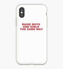 RAISE BOYS AND GIRLS THE SAME WAY iPhone Case