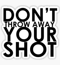 Don't Throw Away Your Shot Sticker