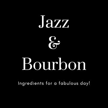 Artwork thumbnail, Jazz & Bourbon Ingredients For A Fabulous Day! by CoffeeCupLife2