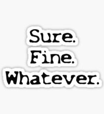 Sure Fine Whatever Sticker