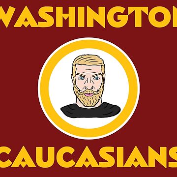 Washington Caucasians Redskins - Caucasians - Posters and Art Prints