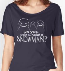 Wanna Build A Snowman? Women's Relaxed Fit T-Shirt