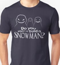 Wanna Build A Snowman? Unisex T-Shirt