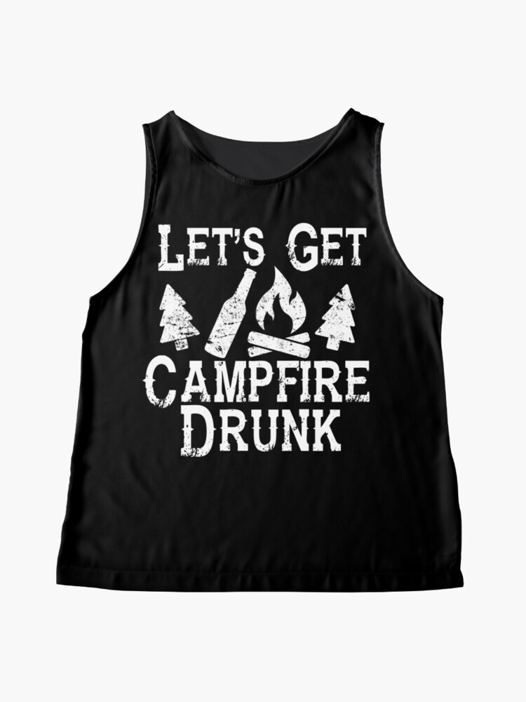 Lets Get Campfire Drunk Shirt Camping Drinking Funny Fun Sleeveless Top By Tshirtgeek 5094