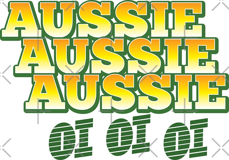 "Aussie Aussie Aussie OI OI OI ! Australian chant for 