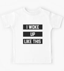I Woke Up Like This Kids Tee
