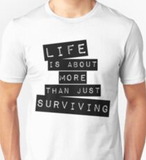 Life is about more than just surviving Unisex T-Shirt