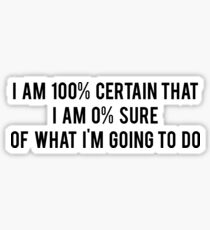 I am 100% Certain that I am 0% Sure of What I'm Going to Do - Parks and Recreation Sticker
