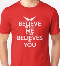 BELIEVE IN THE ME THAT BELIEVES IN YOU Unisex T-Shirt