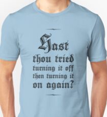 Hast thou tried turning it off and on again? Unisex T-Shirt