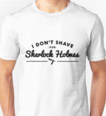 I Don't Shave For Sherlock Holmes Unisex T-Shirt