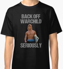 Back Off Warchild Seriously Classic T-Shirt
