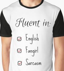 Fluent in: English, Sarcasm and Fangirl Graphic T-Shirt