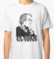 In Noam We Trust - Noam Chomsky Design - Liberal Activist, Author, Professor - Gift for Liberal and Political Science Majors Classic T-Shirt