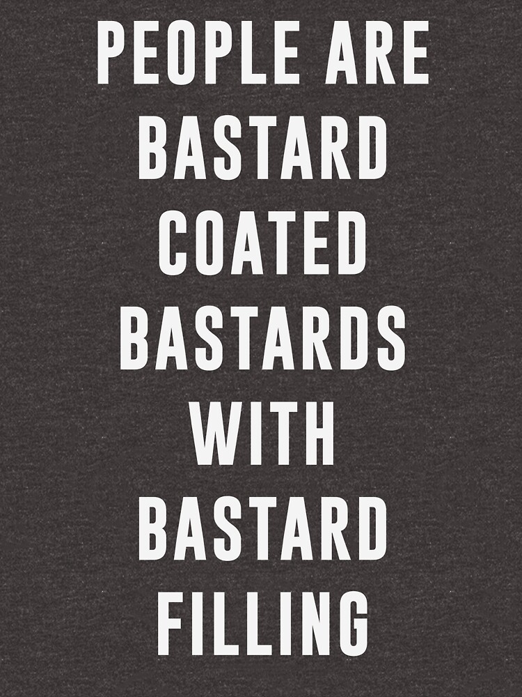 "People are bastard coated bastards with bastard filling" Zipped Hoodie