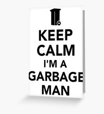 Keep calm I’m a garbage man Greeting Card