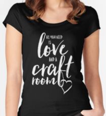 All You Need is Love... and a Craft Room Women's Fitted Scoop T-Shirt
