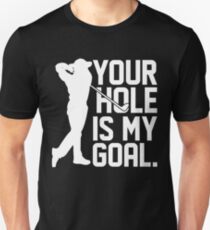 Your Hole is my Goal Unisex T-Shirt
