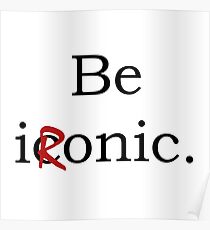 Be Ironic Irony Statement Poster