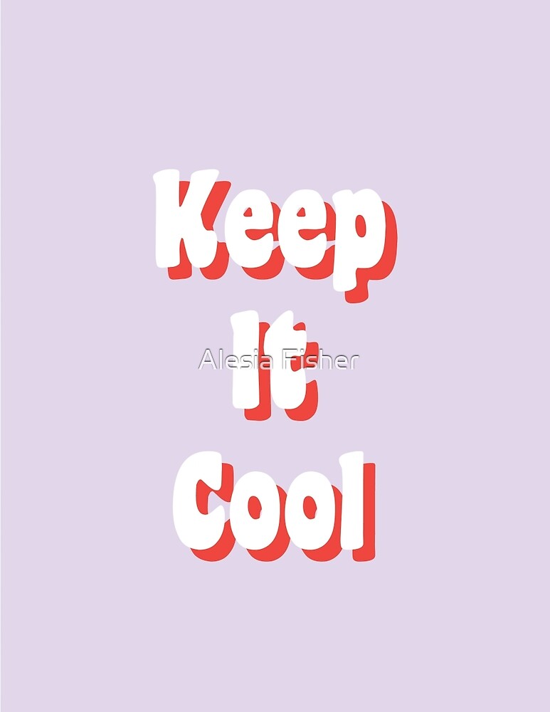 « Reste cool » par Alesia Fisher Redbubble