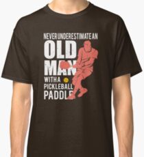Never Underestimate an Old Man with a Pickleball Paddle Classic T-Shirt
