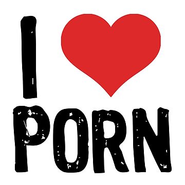 "I Love Porn" Sticker for Sale by samcloverhearts | Redbubble