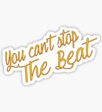 You Can't Stop The Beat Sticker