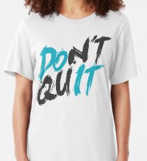 Don't Quit Slim Fit T-Shirt