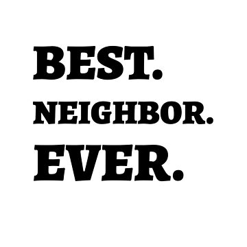 Best Neighbor Ever Sticker for Sale by wondrous