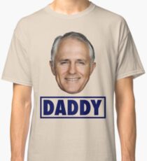 Malcolm Turnbull Daddy Liberal Prime Minister Classic T-Shirt