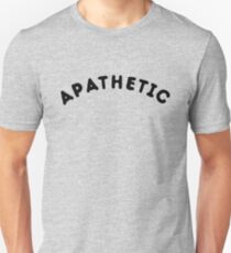 Apathetic T-Shirt | Apathy | Nihilism | Nihilist Unisex T-Shirt