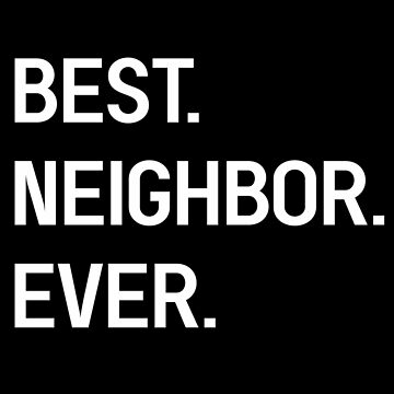 Best Neighbor Ever Sticker for Sale by LamaraK