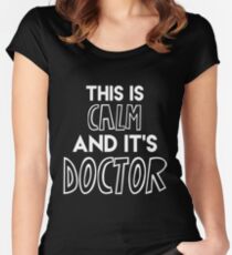 This is calm and it's Doctor {white text} Women's Fitted Scoop T-Shirt