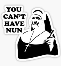You Can't Have Nun Sticker
