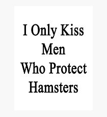 I Only Kiss Men Who Protect Hamsters Photographic Print