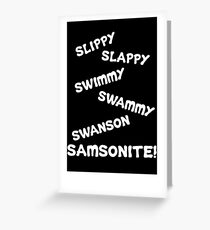 Dumb And Dumber Quote - Slippy Slappy... Greeting Card