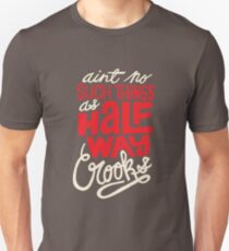 Ain't No Such Thing As Halfway Unisex T-Shirt
