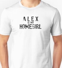 Alex is my homegirl Unisex T-Shirt
