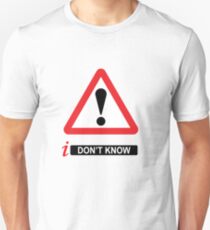 i Don't Know Unisex T-Shirt