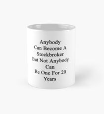 Anybody Can Become A Stockbroker But Not Anybody Can Be One For 20 Years Mug