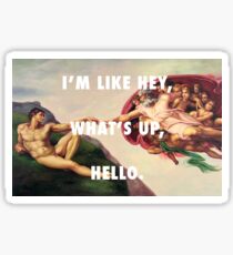 I'm Like Hey, What's Up, Hello. Sticker